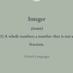 Definition of integer from Oxford Languages: "a whole number; a number that is not a fraction."